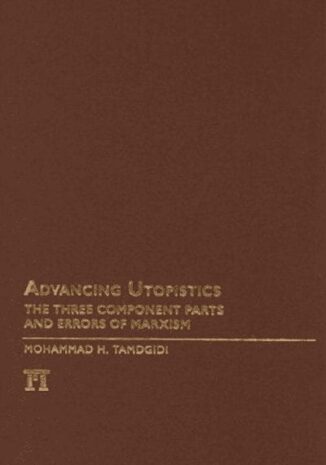 Advancing Utopistics: The Three Component Parts and Errors of Marxism (includes and appendix on dialectics and the dialectical method)