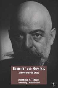 Gurdjieff and Hypnosis: A Hermeneutic Study Author: Mohammad H Tamdgidi