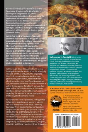 Omar Khayyam’s Secret: Hermeneutics of the Robaiyat in Quantum Sociological Imagination: Book 1: New Khayyami Studies: Quantumizing the Newtonian Structures of C. Wright Mills’s Sociological Imagination for A New Hermeneutic Method