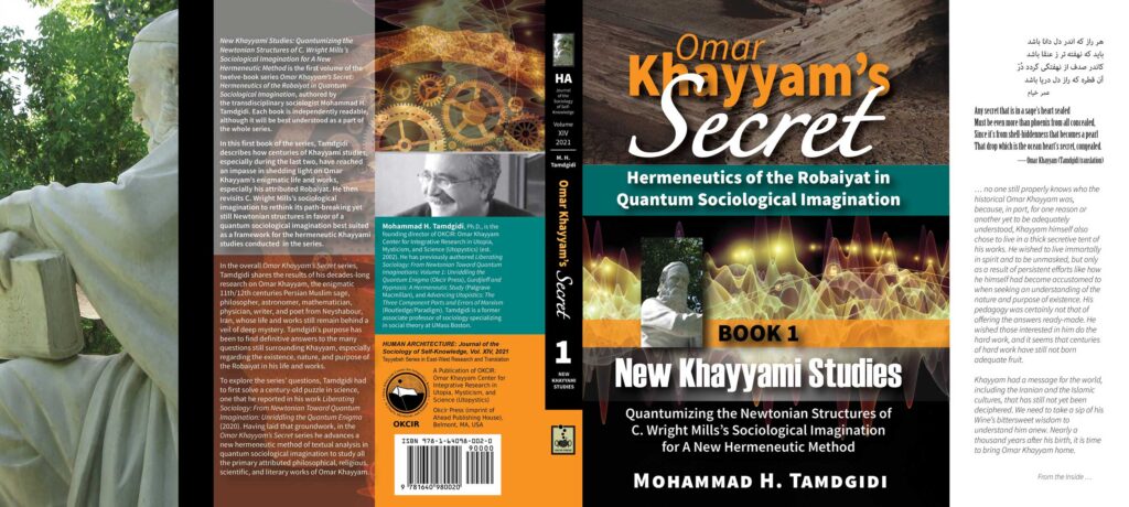 Omar Khayyam’s Secret: Hermeneutics of the Robaiyat in Quantum Sociological Imagination: Book 1: New Khayyami Studies: Quantumizing the Newtonian Structures of C. Wright Mills’s Sociological Imagination for A New Hermeneutic Method — by Mohammad H. Tamdgidi