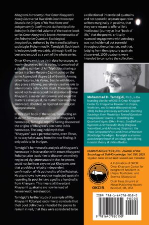 Omar Khayyam’s Secret: Hermeneutics of the Robaiyat in Quantum Sociological Imagination: Book 3: Khayyami Astronomy: How Omar Khayyam’s Newly Discovered True Birth Date Horoscope Reveals the Origins of His Pen Name and Independently Confirms His Authorship of the Robaiyat — by Mohammad H. Tamdgidi
