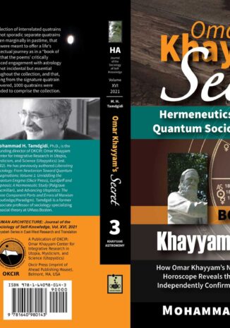 Omar Khayyam’s Secret: Hermeneutics of the Robaiyat in Quantum Sociological Imagination: Book 3: Khayyami Astronomy: How Omar Khayyam’s Newly Discovered True Birth Date Horoscope Reveals the Origins of His Pen Name and Independently Confirms His Authorship of the Robaiyat — by Mohammad H. Tamdgidi
