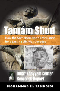 Tamám Shud: How the Somerton Man’s Last Dance for a Lasting Life Was Decoded—Omar Khayyam Center Research Report — by Mohammad H. Tamdgidi