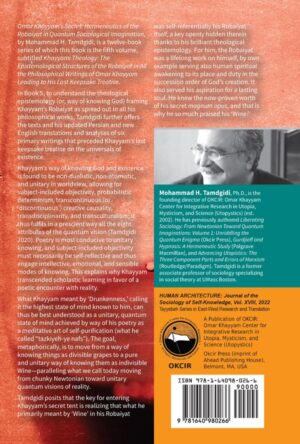 Omar Khayyam’s Secret: Hermeneutics of the Robaiyat in Quantum Sociological Imagination: Book 5: Khayyami Theology: The Epistemological Structures of the Robaiyat in All the Philosophical Writings of Omar Khayyam Leading to His Last Keepsake Treatise— by Mohammad H. Tamdgidi